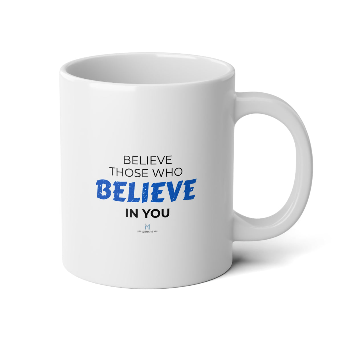 "Believe Those Who Believe In You" Jumbo Mug, 20oz