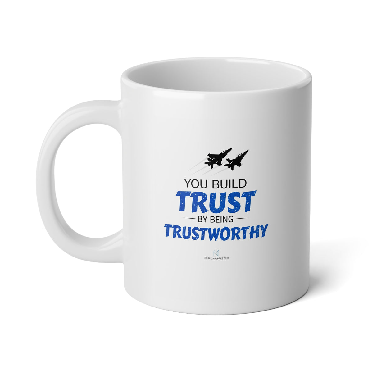 "You Build Trust By Being Trustworthy" Jumbo Mug, 20oz