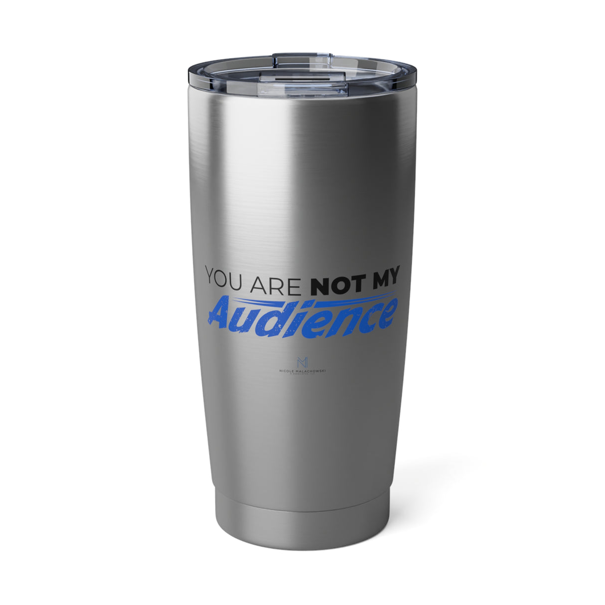 "Not My Audience" 20oz Silver Tumbler