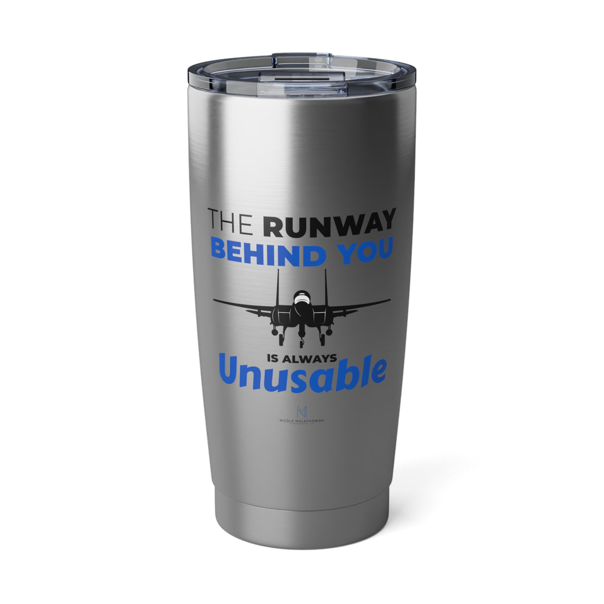 "The Runway Behind You" 20oz Tumbler