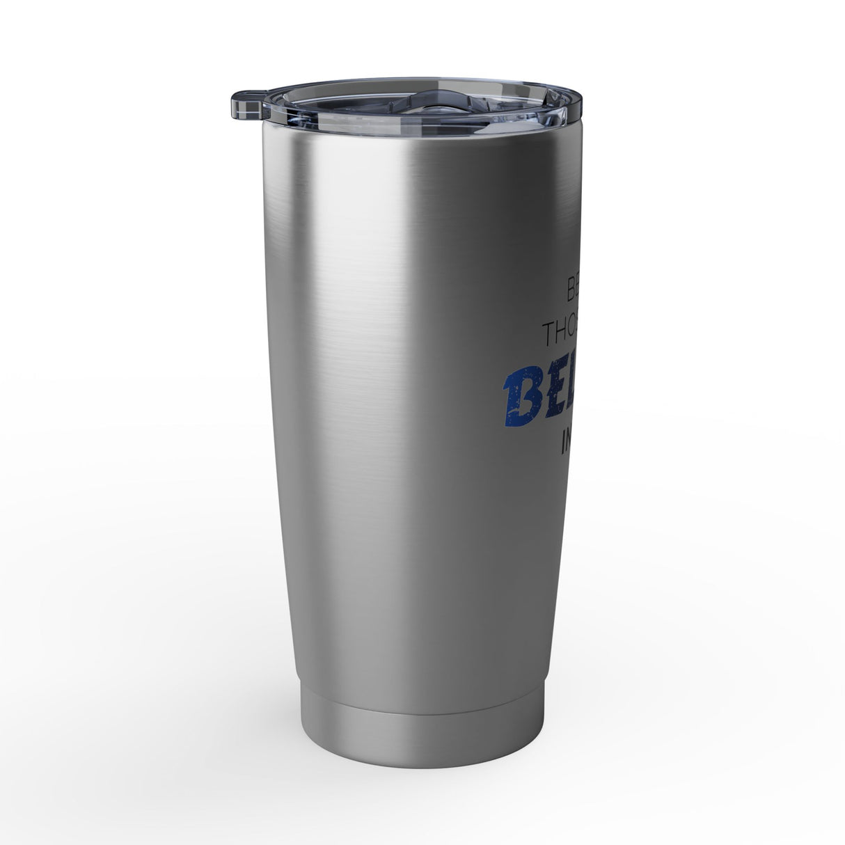 "Believe Those Who Believe in You" 20oz Silver Tumbler