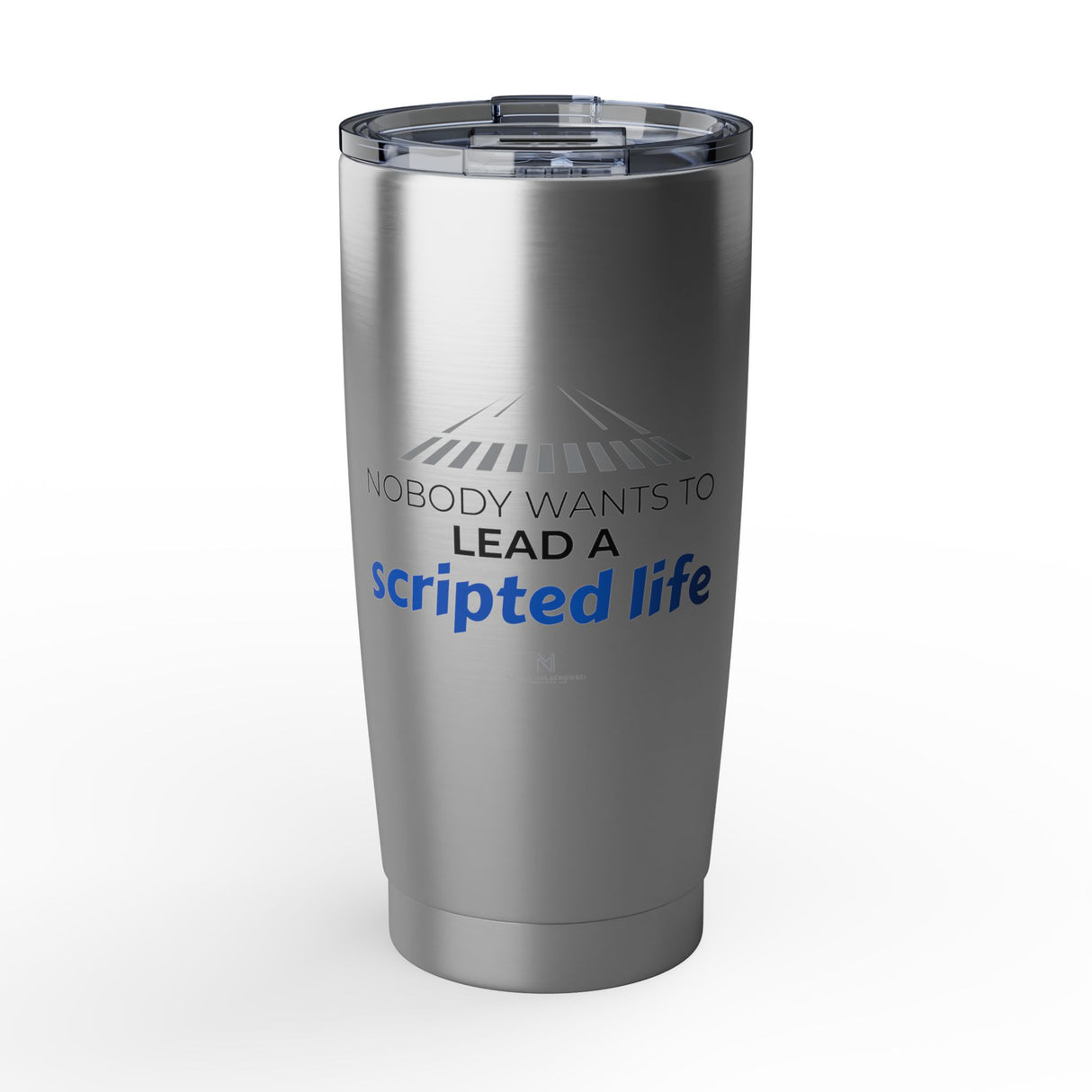 "No One Wants to Lead a Scripted Life" 20oz Silver Tumbler
