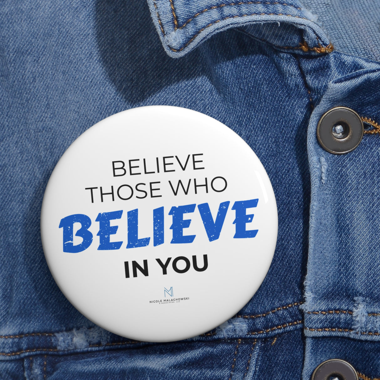 "Believe Those Who Believe In You" Badge Pin