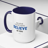 "Believe Those Who Believe In You" 15oz Accent Coffee Mug
