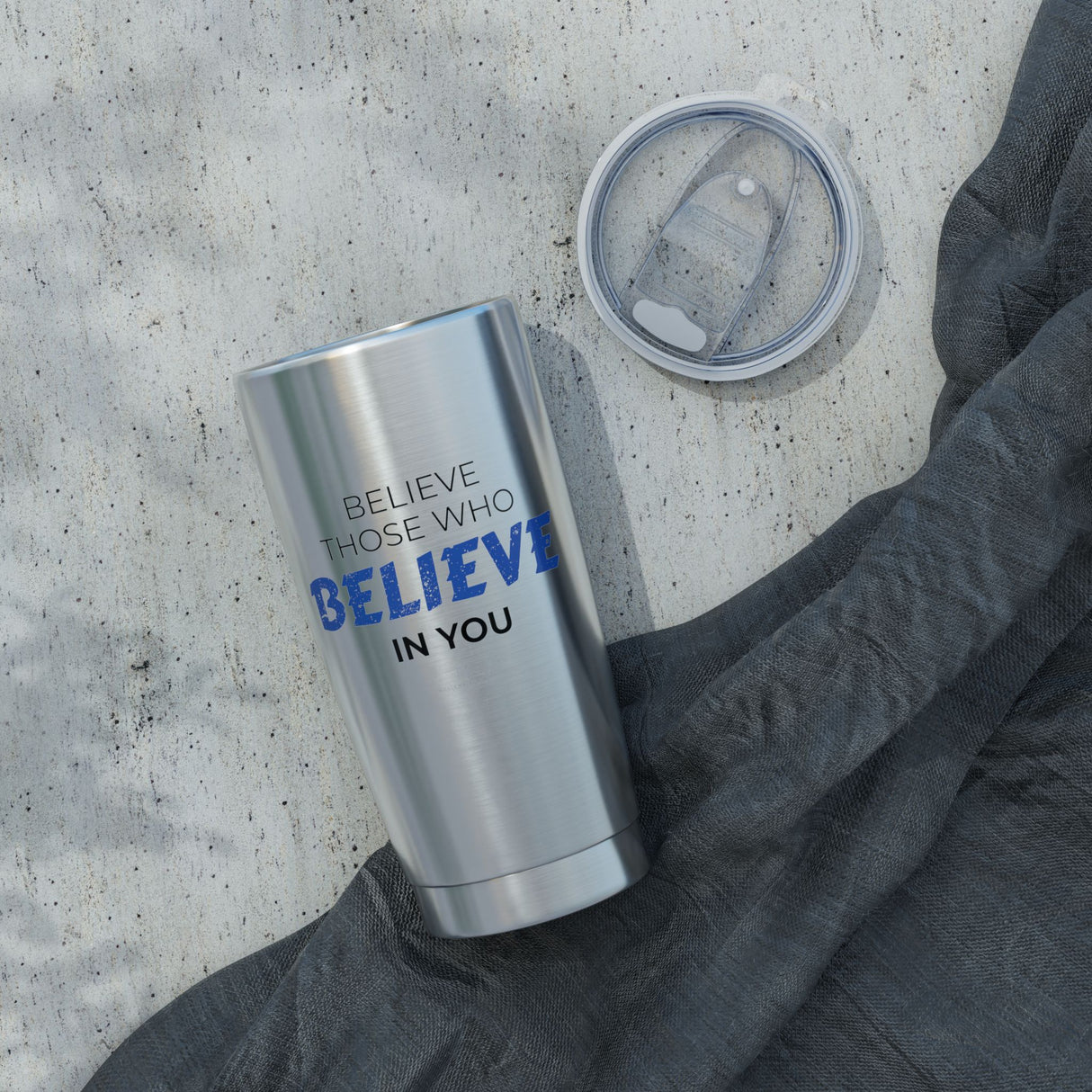 "Believe Those Who Believe in You" 20oz Silver Tumbler
