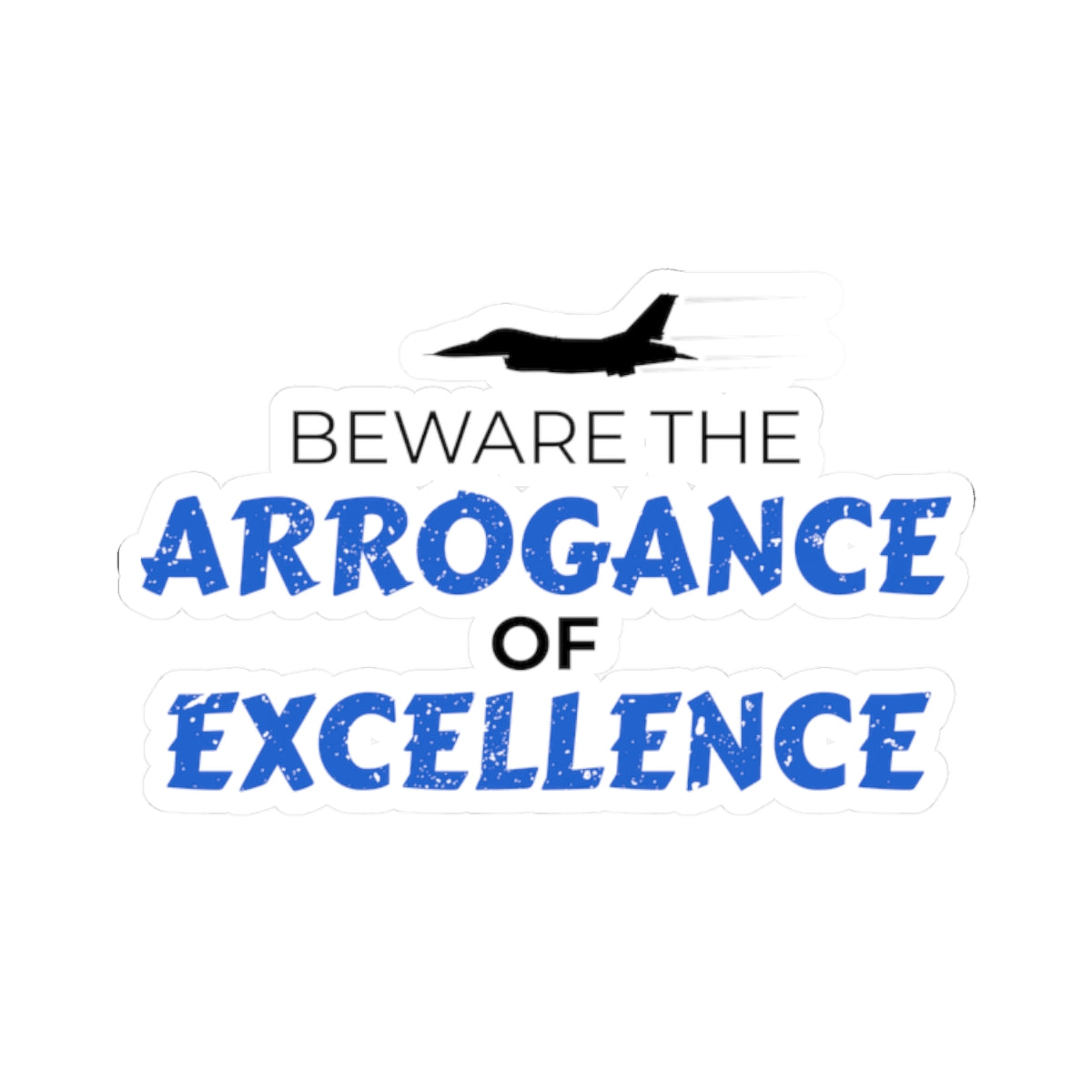 "Beware the Arrogance of Excellence" Kiss-Cut Sticker
