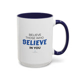"Believe Those Who Believe In You" 15oz Accent Coffee Mug