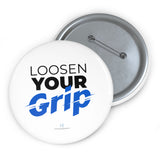 "Loosen Your Grip" Badge Pin