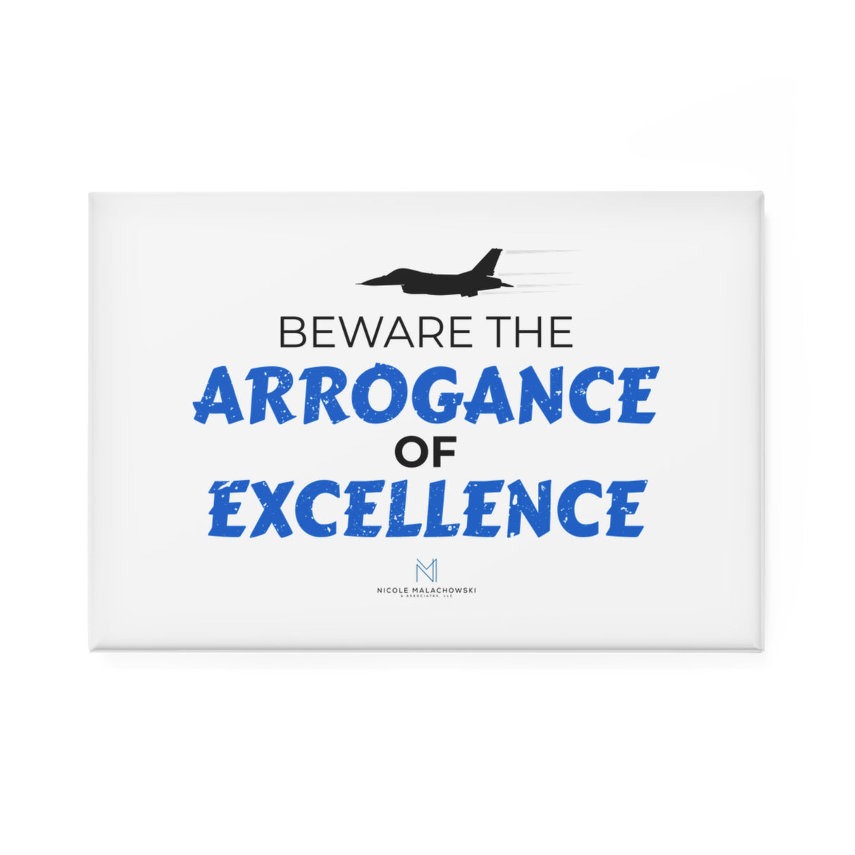 "Arrogance Of Excellence"  Button Magnet, Rectangle