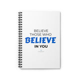 "Believe Those" Spiral Notebook