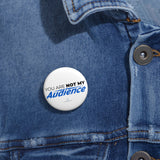 "You Are Not My Audience" Badge Pin