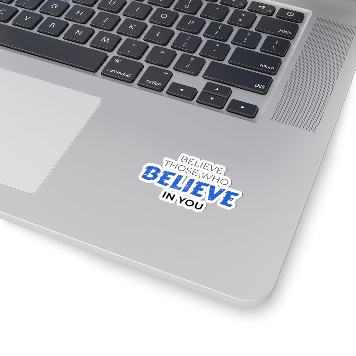 "Believe Those Who Believe In You" Kiss-Cut Sticker