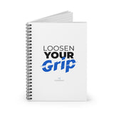 "Loosen Your Grip" Spiral Notebook
