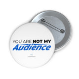 "You Are Not My Audience" Badge Pin