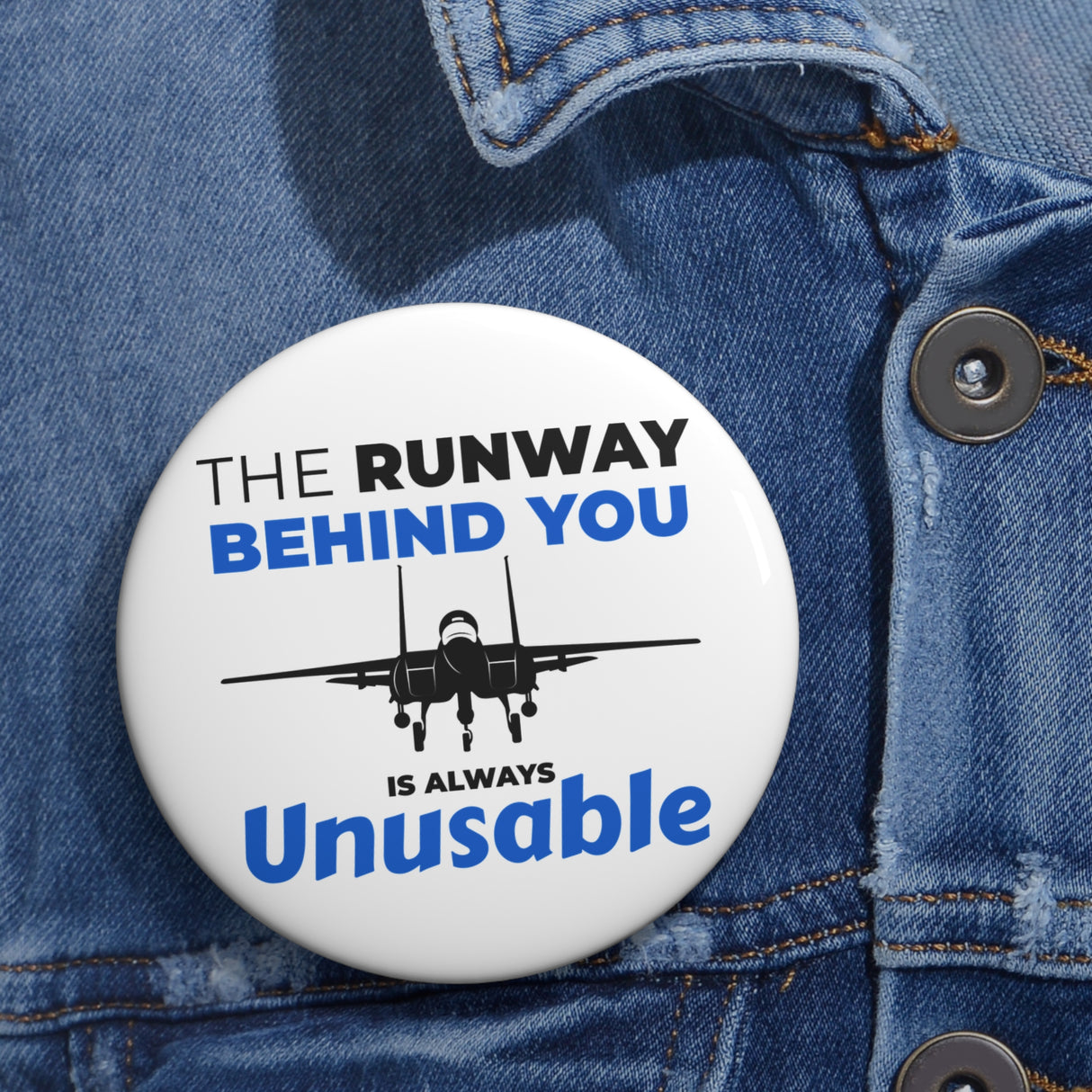 "The Runway Behind You Is Always Unusable" Badge Pin