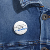 "Scripted Life" Badge Pin