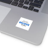 "Those Who Believe In You" Square Stickers, Indoor/Outdoor