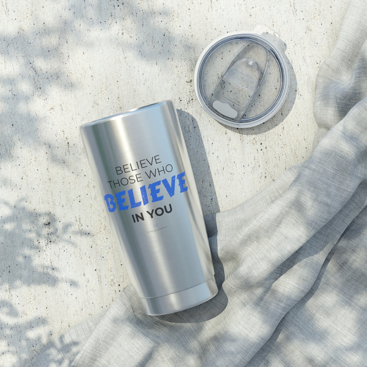 "Believe Those Who Believe in You" 20oz Silver Tumbler