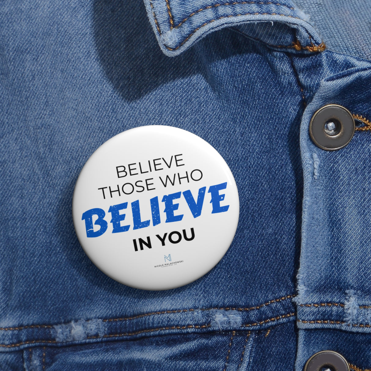"Believe Those Who Believe In You" Badge Pin
