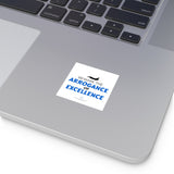 "Arrogance of Excellence" Square Stickers, Indoor/Outdoor