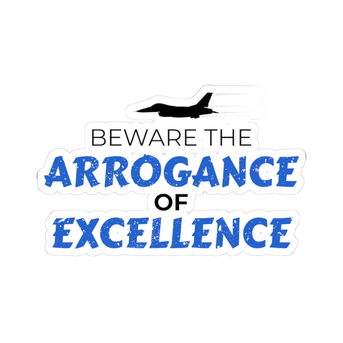 "Beware the Arrogance of Excellence" Kiss-Cut Sticker