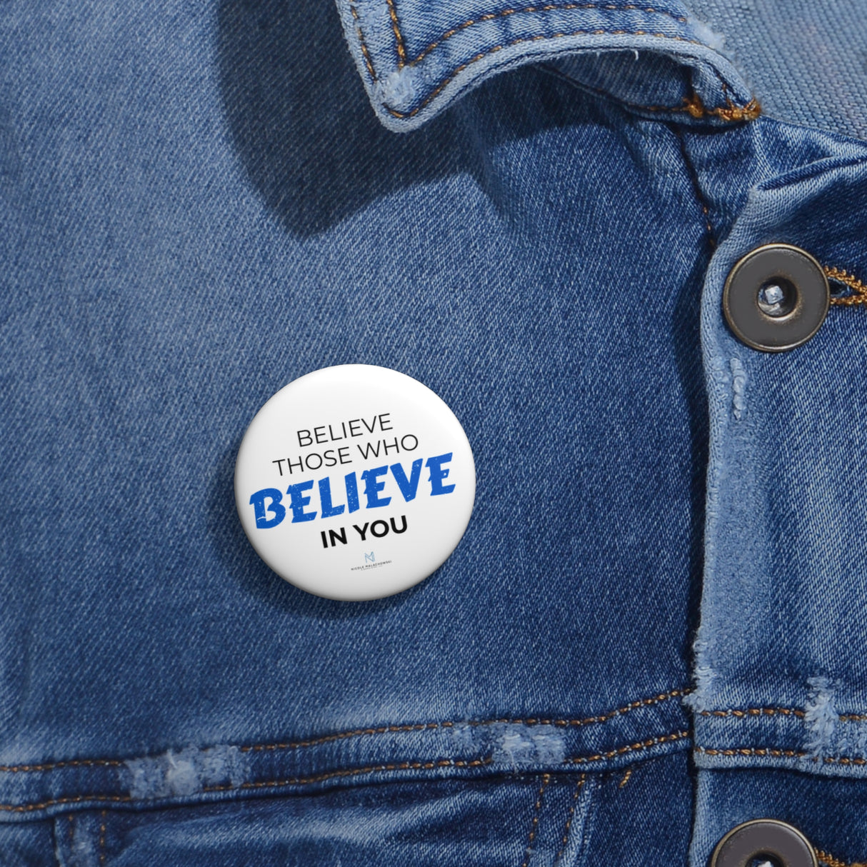 "Believe Those Who Believe In You" Badge Pin