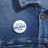 "Believe Those Who Believe In You" Badge Pin
