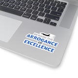 "Beware the Arrogance of Excellence" Kiss-Cut Sticker