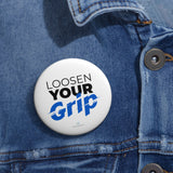 "Loosen Your Grip" Badge Pin
