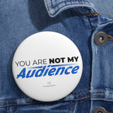 "You Are Not My Audience" Badge Pin