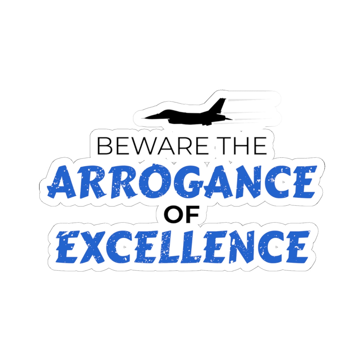 "Beware the Arrogance of Excellence" Kiss-Cut Sticker