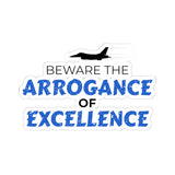 "Beware the Arrogance of Excellence" Kiss-Cut Sticker