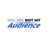 "Not My Audience" Kiss-Cut Sticker