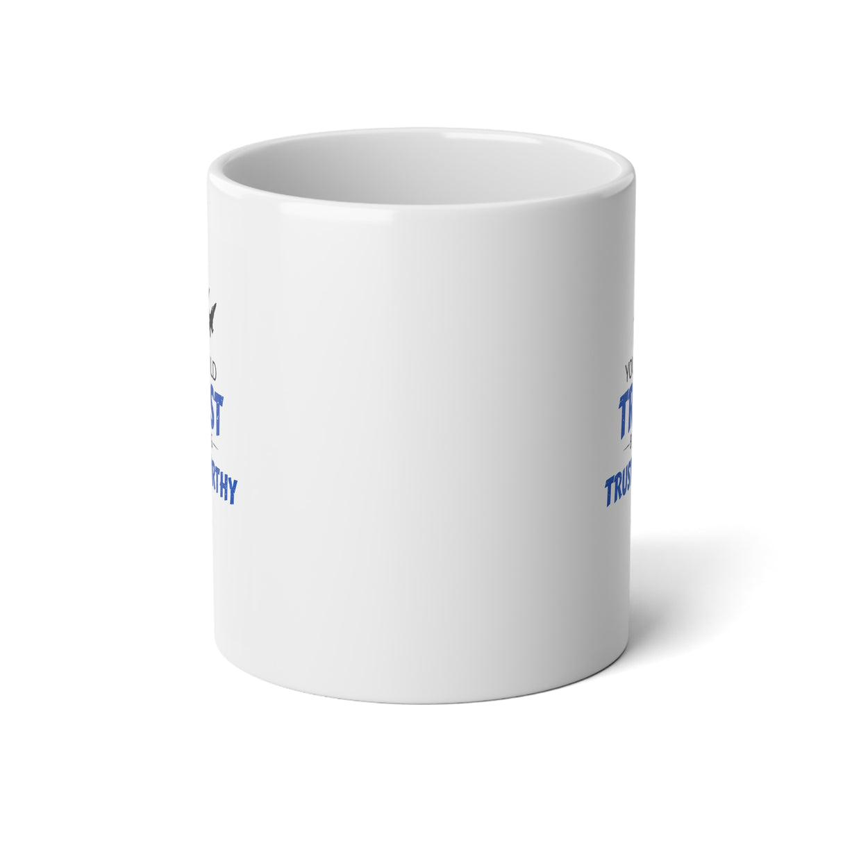 "You Build Trust By Being Trustworthy" Jumbo Mug, 20oz