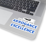 "Beware the Arrogance of Excellence" Kiss-Cut Sticker