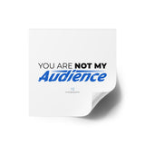 "Not My Audience" Square Stickers, Indoor/Outdoor