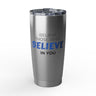 "Believe Those Who Believe in You" 20oz Silver Tumbler