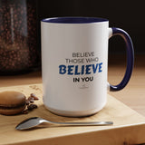 "Believe Those Who Believe In You" 15oz Accent Coffee Mug