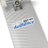 "Not My Audience" Kiss-Cut Sticker