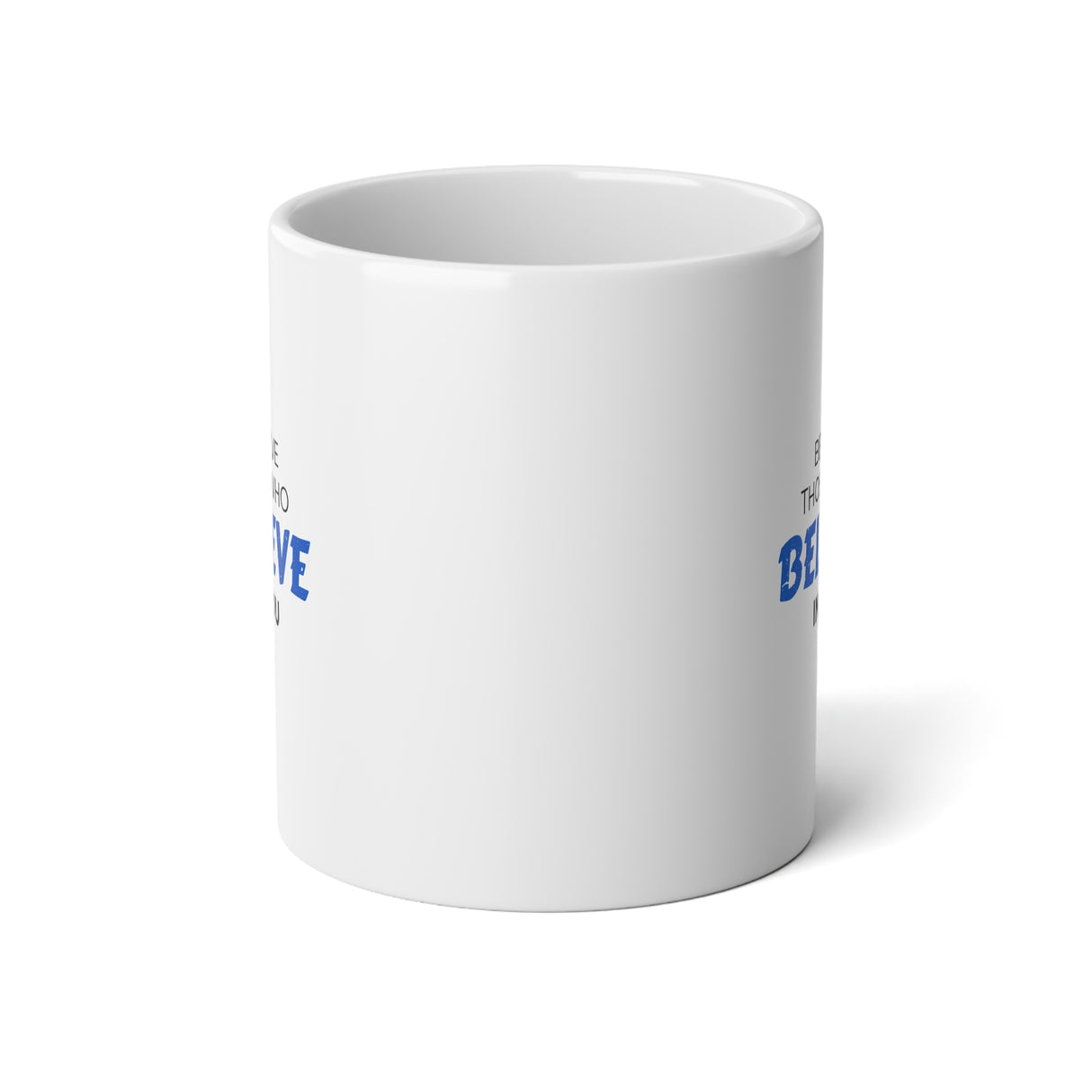 "Believe Those Who Believe In You" Jumbo Mug, 20oz
