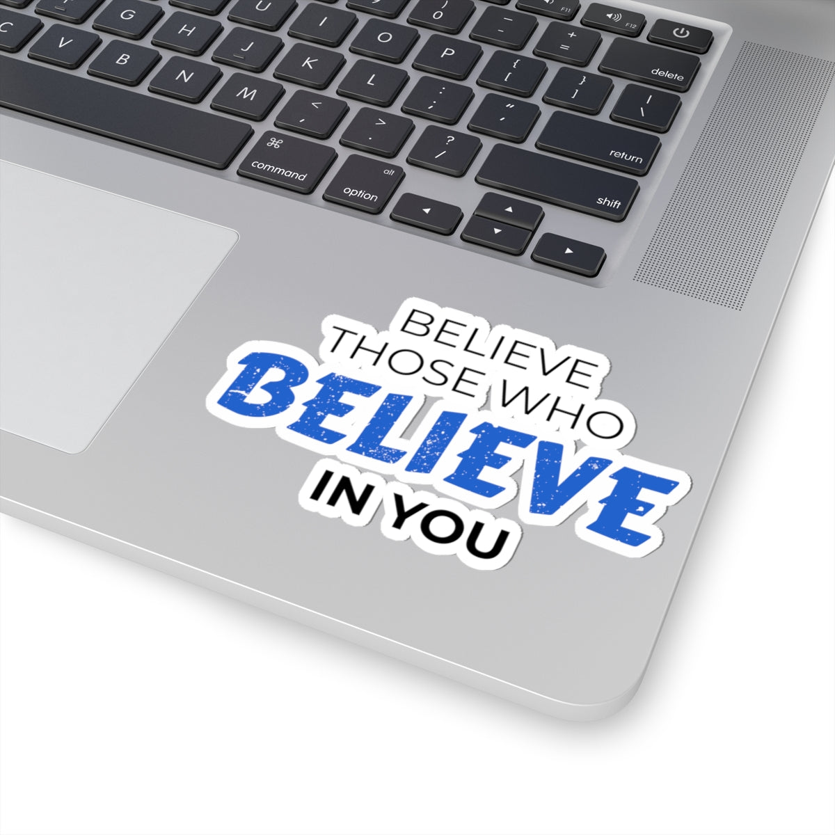 "Believe Those Who Believe In You" Kiss-Cut Sticker