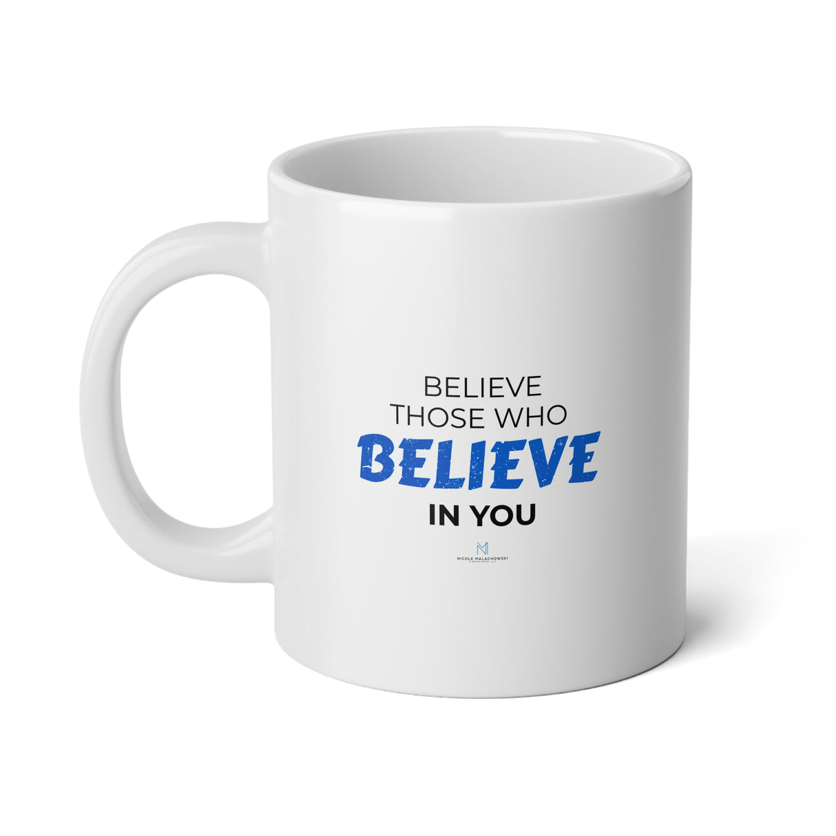 "Believe Those Who Believe In You" Jumbo Mug, 20oz