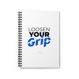"Loosen Your Grip" Spiral Notebook