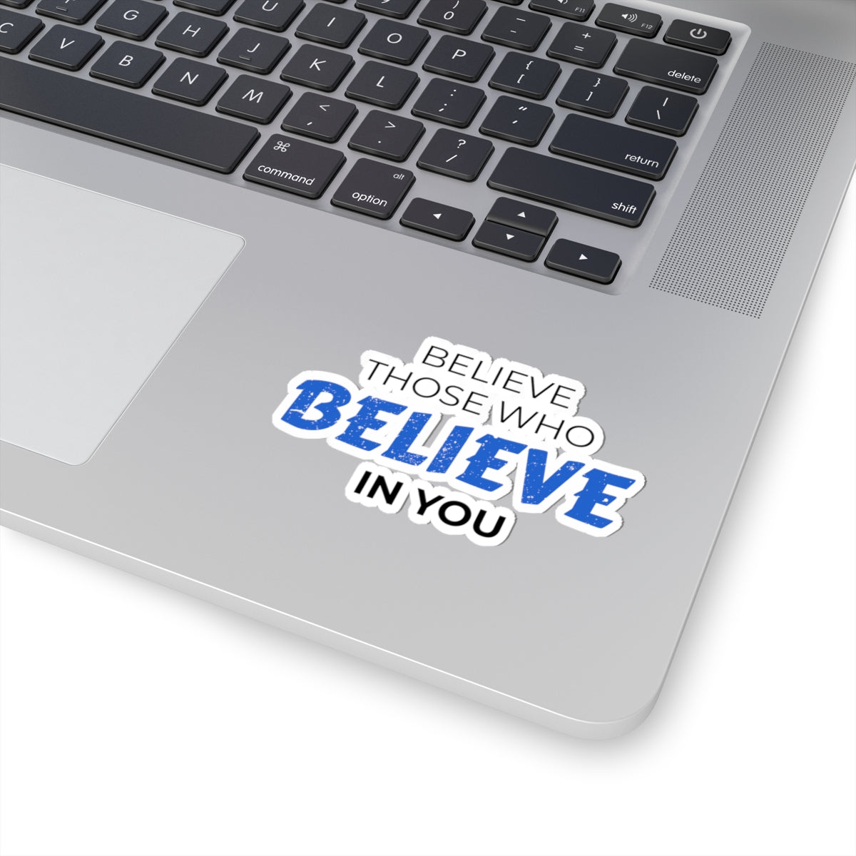 "Believe Those Who Believe In You" Kiss-Cut Sticker