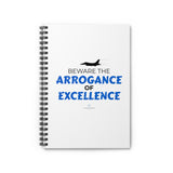"Arrogance of Excellence" Spiral Notebook