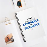 "Arrogance of Excellence" Spiral Notebook