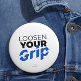 "Loosen Your Grip" Badge Pin