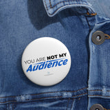 "You Are Not My Audience" Badge Pin